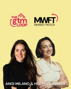 Angi Milano and Holly Glowaty Launch The GTM Loop and Midwest Fintech to Strengthen the Midwest Fintech Ecosystem