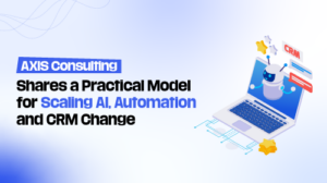 AXIS Consulting Shares a Practical Model for Scaling AI, Automation, and CRM Change