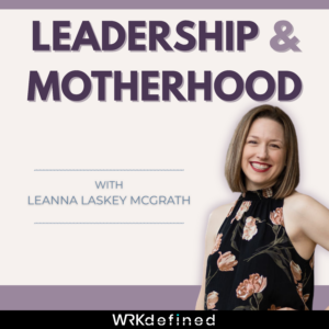Leadership & Motherhood Launches with New Podcast Redefining Motherhood as a Leadership Advantage
