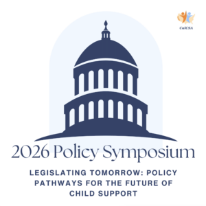 CalCSA to Lead Child Support Advocacy at 2026 Policy Symposium and Legislative Day