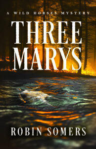 Robin Somers’ Newest Novel Three Marys: A Wild Horses Mystery Available Now