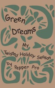 Now Presenting Green Dreams: A Christmas Tale of Subtle Indulgence
