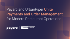 Payarc and UrbanPiper Announce Integration to Simplify Restaurant Payments and Ordering