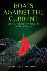 Rebecca Luttrell Briley Revives the World of Gatsby in Boats Against the Current, a Bold Historical Sequel