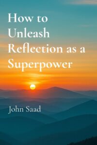How To Unleash Reflection As A Superpower Inspires Readers To Slow Down And Lead With Clarity