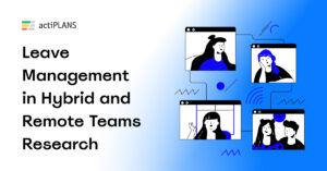 5 Trends Redefining Leave Management in Hybrid and Remote Teams: actiPLANS Releases 2026 Research