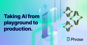 Phrase Launches Platform Innovations to Take AI from Playground to Production