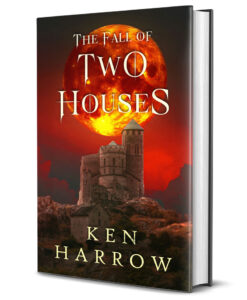 Author Ken Harrow Introduces The Fall of Two Houses: Epic Dark Fantasy of Power and Betrayal