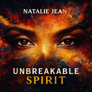 Natalie Jean Releases ‘Unbreakable Spirit,’ A Powerful Album Giving Voice to Women Who Refuse to Be Silenced